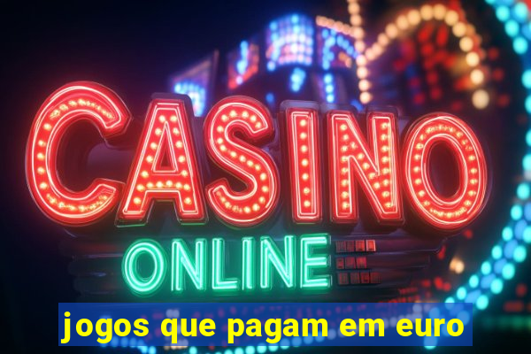 jogos que pagam em euro